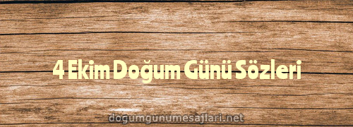 4 Ekim Doğum Günü Sözleri